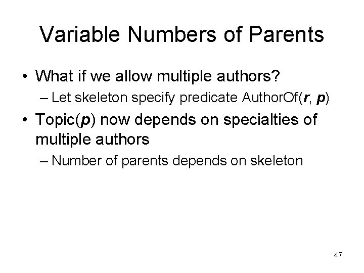 Variable Numbers of Parents • What if we allow multiple authors? – Let skeleton