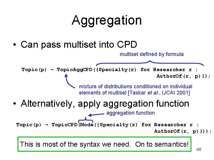 Aggregation • Can pass multiset into CPD multiset defined by formula Topic(p) ~ Topic.