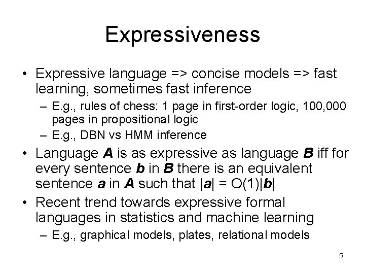 Expressiveness • Expressive language => concise models => fast learning, sometimes fast inference –