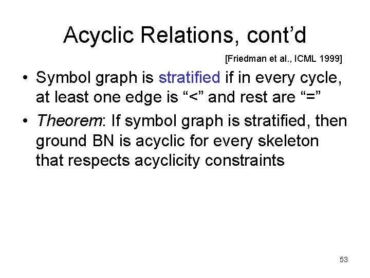 Acyclic Relations, cont’d [Friedman et al. , ICML 1999] • Symbol graph is stratified