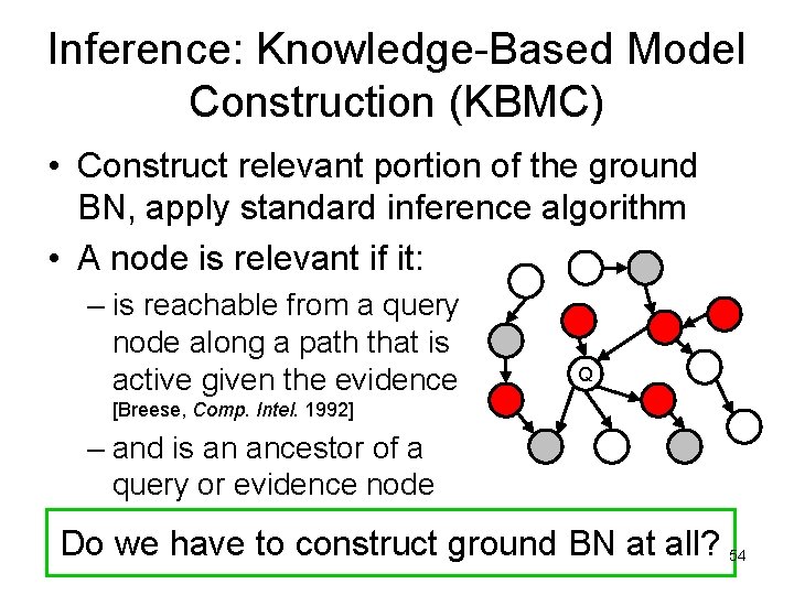 Inference: Knowledge-Based Model Construction (KBMC) • Construct relevant portion of the ground BN, apply