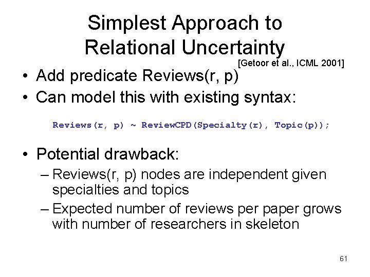 Simplest Approach to Relational Uncertainty [Getoor et al. , ICML 2001] • Add predicate