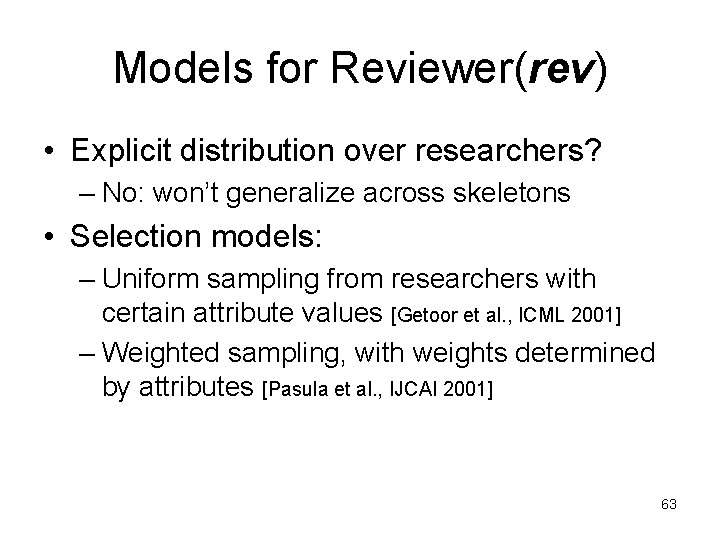 Models for Reviewer(rev) • Explicit distribution over researchers? – No: won’t generalize across skeletons