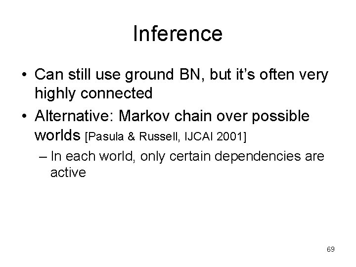 Inference • Can still use ground BN, but it’s often very highly connected •