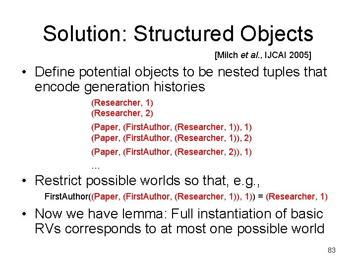 Solution: Structured Objects [Milch et al. , IJCAI 2005] • Define potential objects to