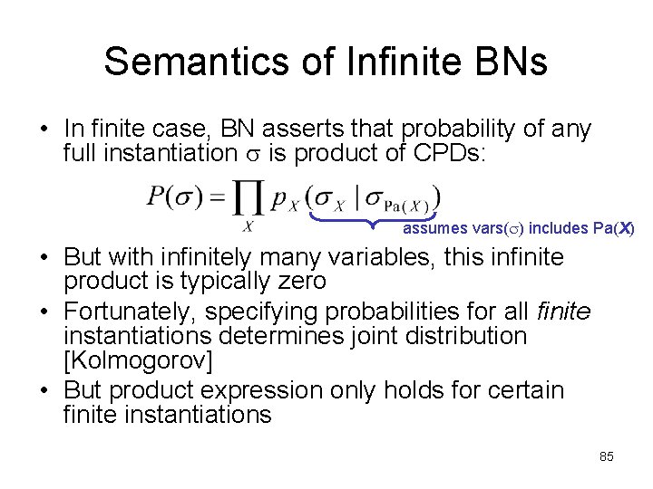 Semantics of Infinite BNs • In finite case, BN asserts that probability of any