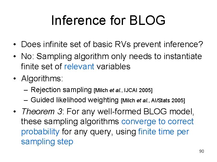 Inference for BLOG • Does infinite set of basic RVs prevent inference? • No: