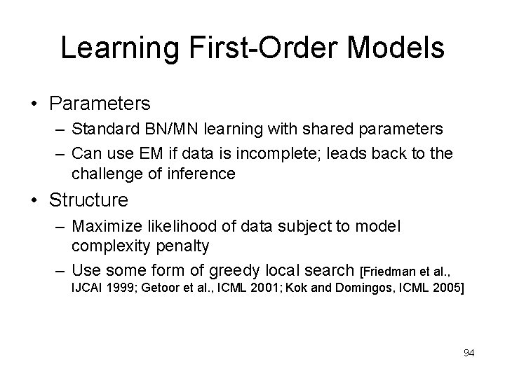 Learning First-Order Models • Parameters – Standard BN/MN learning with shared parameters – Can