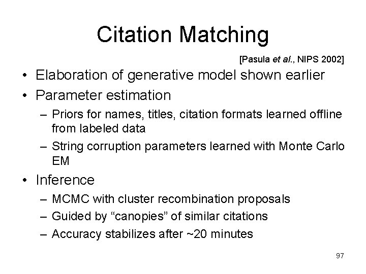 Citation Matching [Pasula et al. , NIPS 2002] • Elaboration of generative model shown