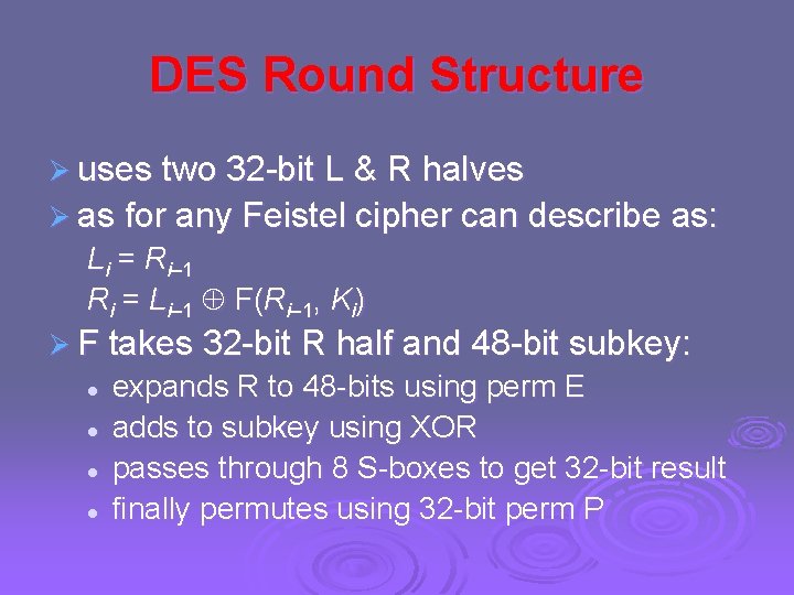 DES Round Structure Ø uses two 32 -bit L & R halves Ø as