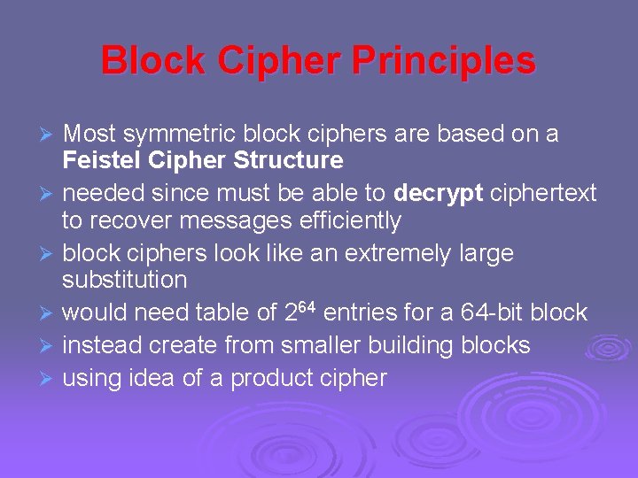 Block Cipher Principles Most symmetric block ciphers are based on a Feistel Cipher Structure