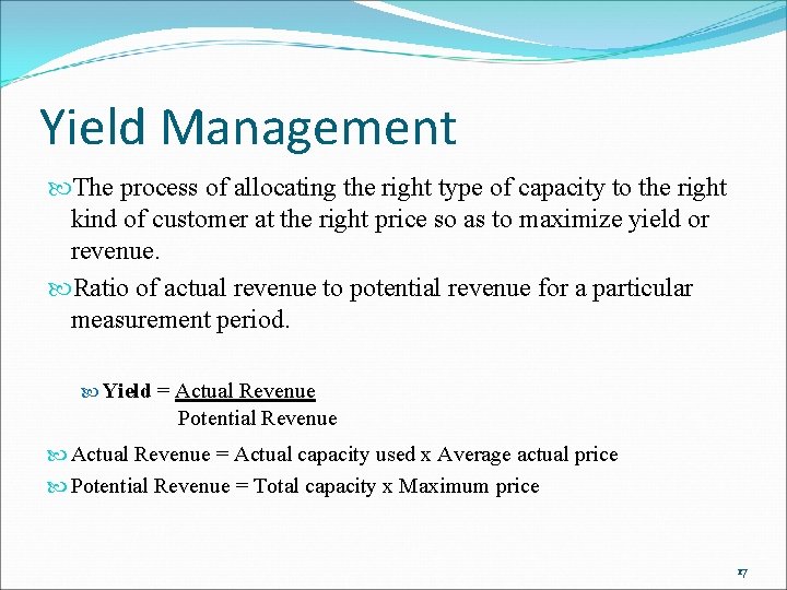Yield Management The process of allocating the right type of capacity to the right