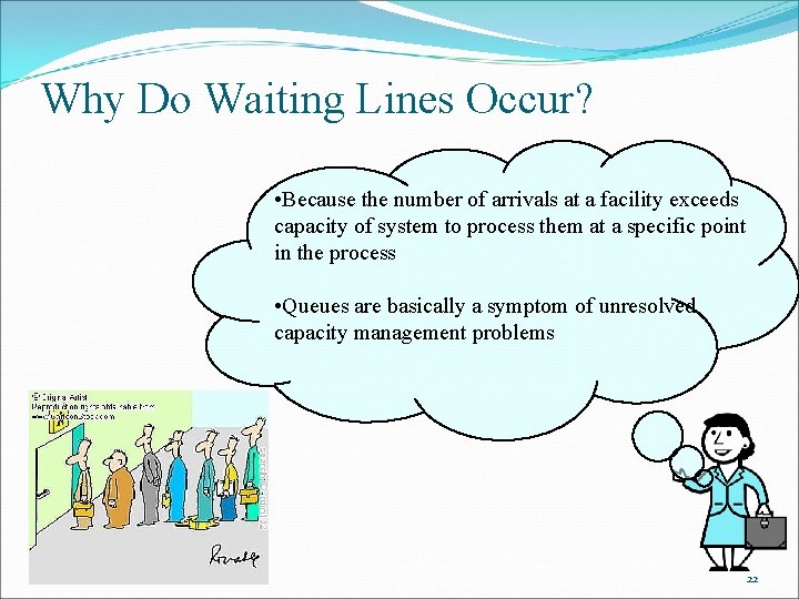 Why Do Waiting Lines Occur? • Because the number of arrivals at a facility