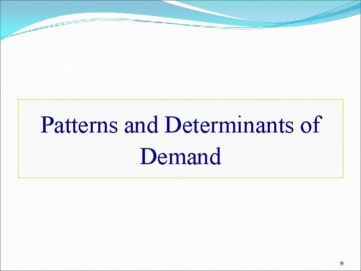 Patterns and Determinants of Demand 9 