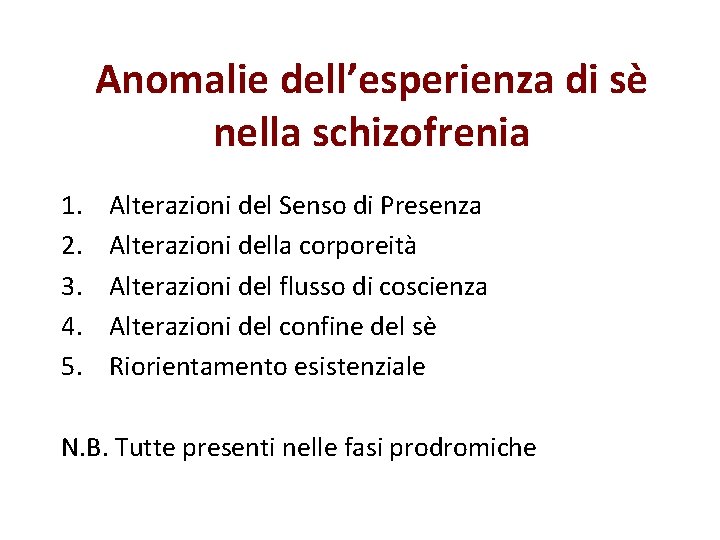 Anomalie dell’esperienza di sè nella schizofrenia 1. 2. 3. 4. 5. Alterazioni del Senso