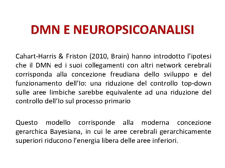 DMN E NEUROPSICOANALISI Cahart-Harris & Friston (2010, Brain) hanno introdotto l’ipotesi che il DMN