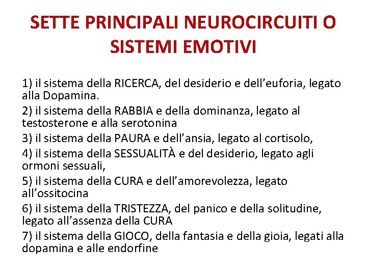 SETTE PRINCIPALI NEUROCIRCUITI O SISTEMI EMOTIVI 1) il sistema della RICERCA, del desiderio e