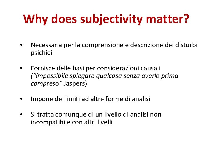 Why does subjectivity matter? • Necessaria per la comprensione e descrizione dei disturbi psichici