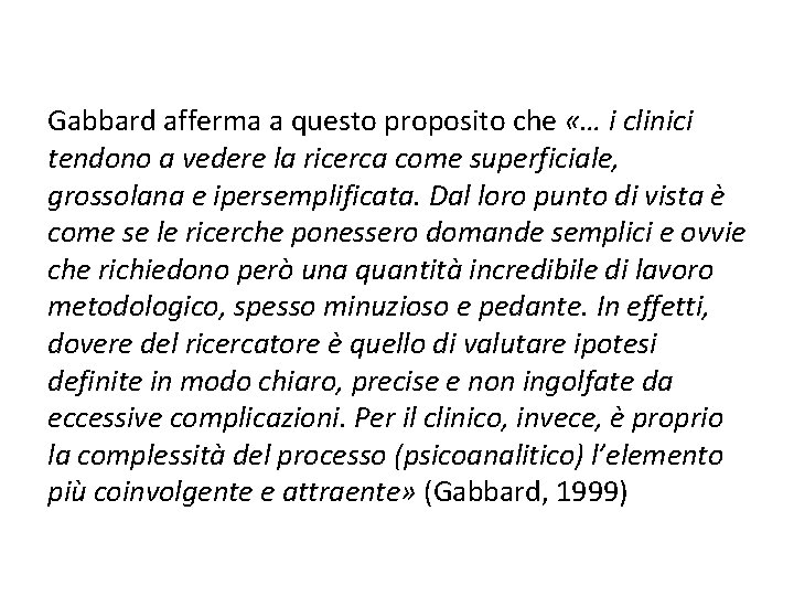 Gabbard afferma a questo proposito che «… i clinici tendono a vedere la ricerca