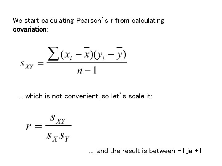 We start calculating Pearson’s r from calculating covariation: . . . which is not