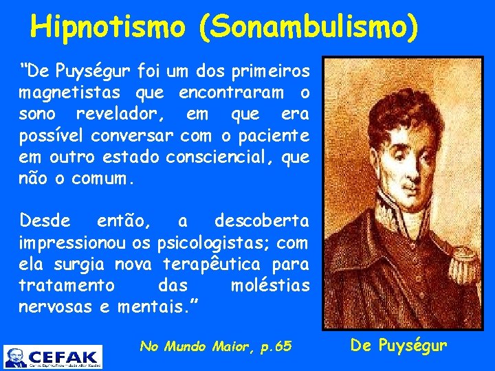  Hipnotismo (Sonambulismo) “De Puységur foi um dos primeiros magnetistas que encontraram o sono