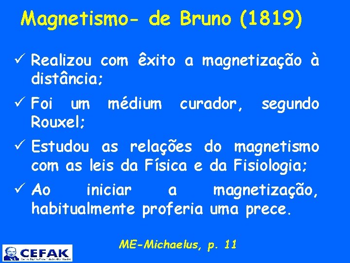  Magnetismo- de Bruno (1819) ü Realizou com êxito a magnetização à distância; ü