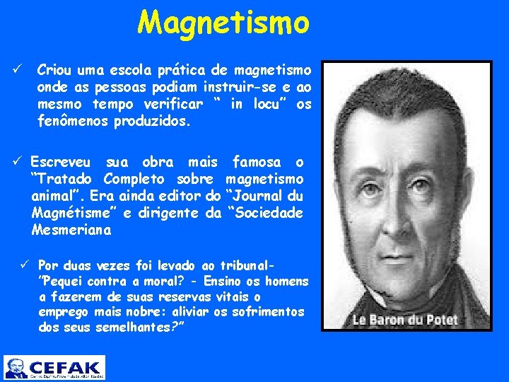  Magnetismo ü Criou uma escola prática de magnetismo onde as pessoas podiam instruir-se