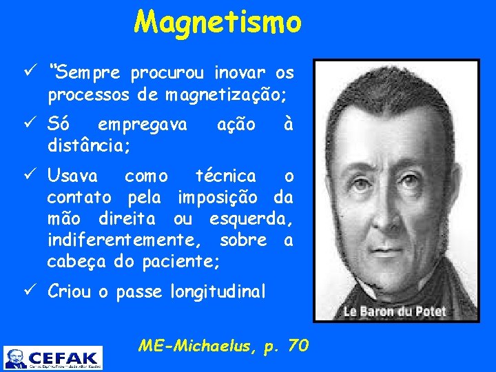  Magnetismo ü “Sempre procurou inovar os processos de magnetização; ü Só empregava distância;