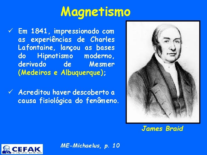  Magnetismo ü Em 1841, impressionado com as experiências de Charles Lafontaine, lançou as