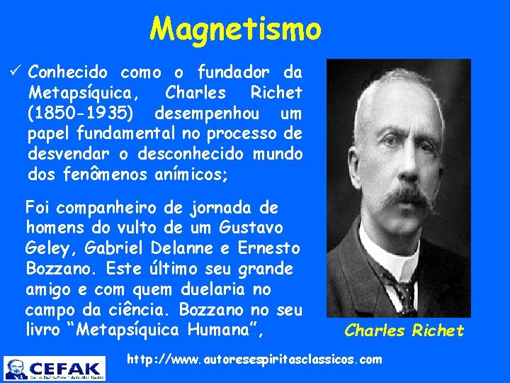  Magnetismo ü Conhecido como o fundador da Metapsíquica, Charles Richet (1850 -1935) desempenhou
