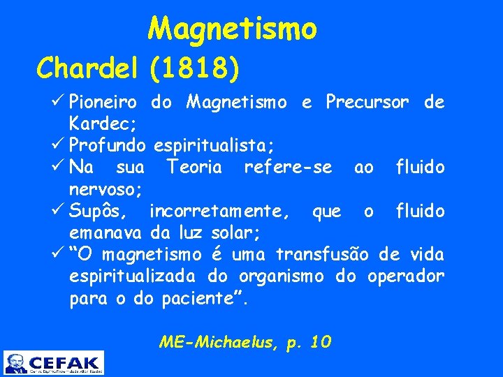  Magnetismo Chardel (1818) ü Pioneiro do Magnetismo e Precursor de Kardec; ü Profundo