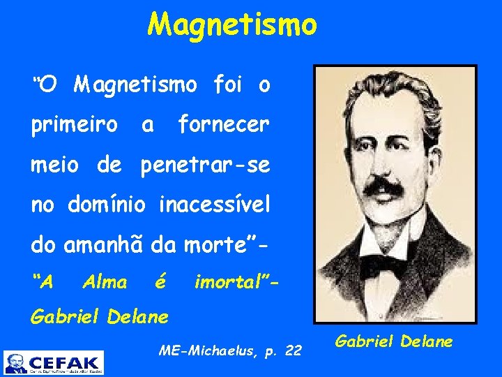  Magnetismo “O Magnetismo foi o primeiro a fornecer meio de penetrar-se no domínio