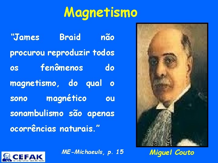  “James Magnetismo Braid não procurou reproduzir todos os fenômenos do magnetismo, do qual