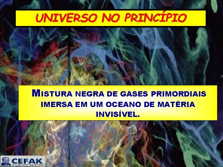 UNIVERSO NO PRINCÍPIO MISTURA NEGRA DE GASES PRIMORDIAIS IMERSA EM UM OCEANO DE MATÉRIA