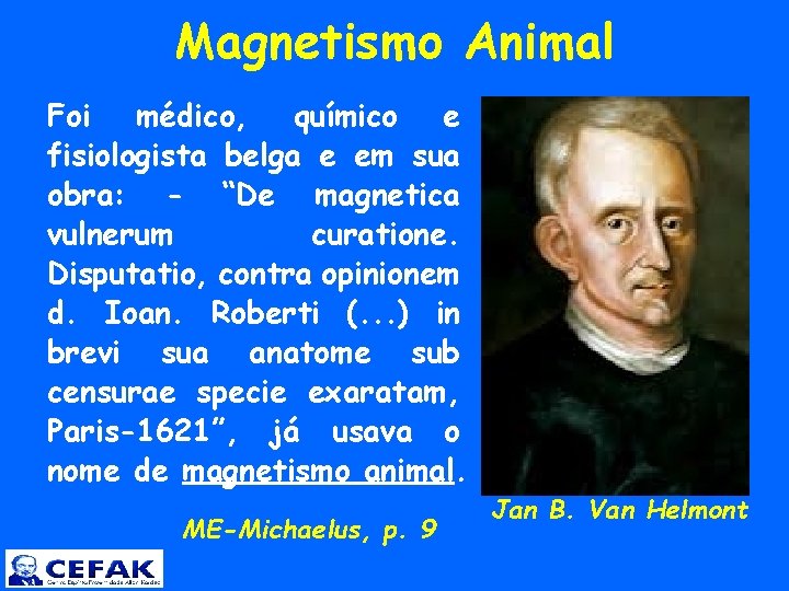  Magnetismo Animal Foi médico, químico e fisiologista belga e em sua obra: -