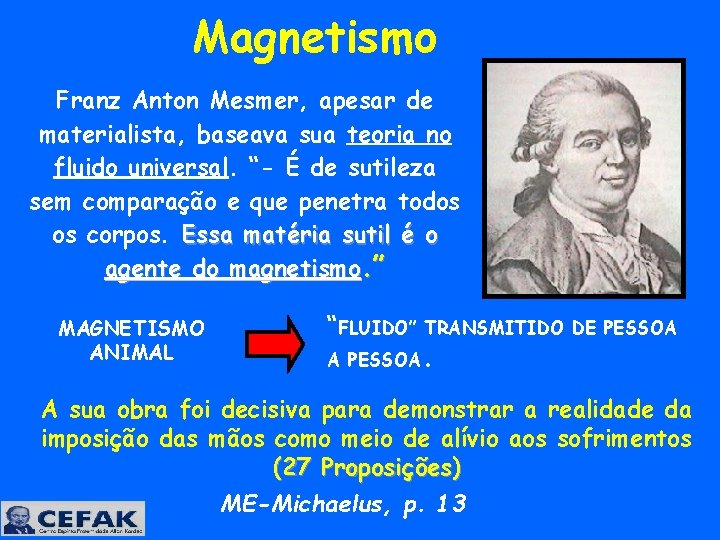  Magnetismo Franz Anton Mesmer, apesar de materialista, baseava sua teoria no fluido universal.