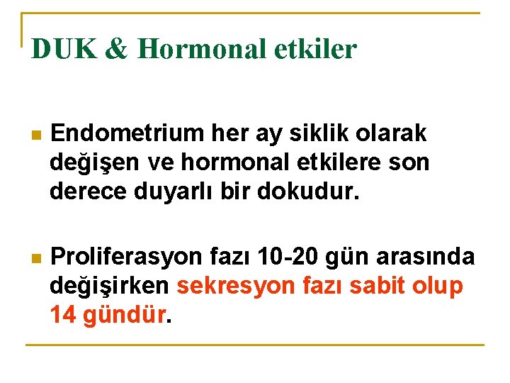 DUK & Hormonal etkiler n Endometrium her ay siklik olarak değişen ve hormonal etkilere