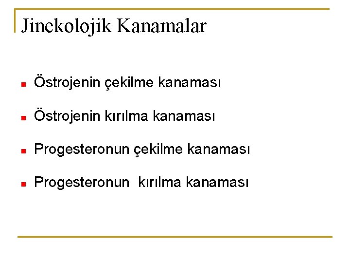 Jinekolojik Kanamalar n Östrojenin çekilme kanaması n Östrojenin kırılma kanaması n Progesteronun çekilme kanaması