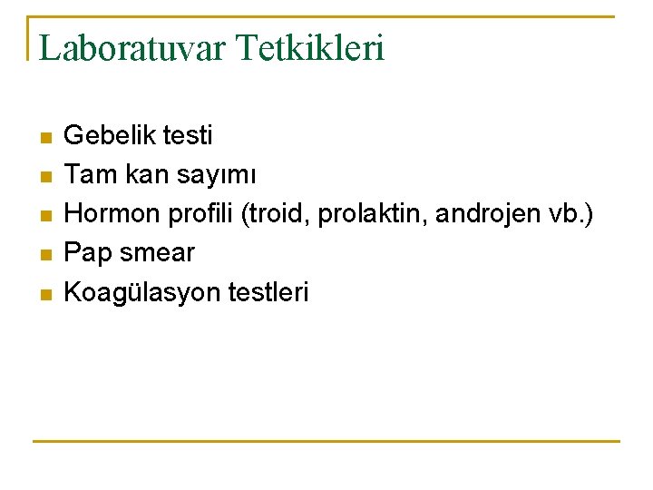 Laboratuvar Tetkikleri n n n Gebelik testi Tam kan sayımı Hormon profili (troid, prolaktin,