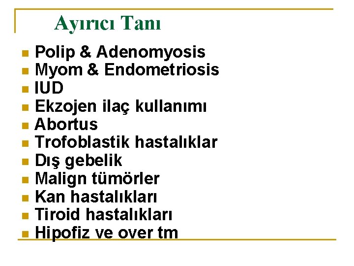 Ayırıcı Tanı Polip & Adenomyosis n Myom & Endometriosis n IUD n Ekzojen ilaç