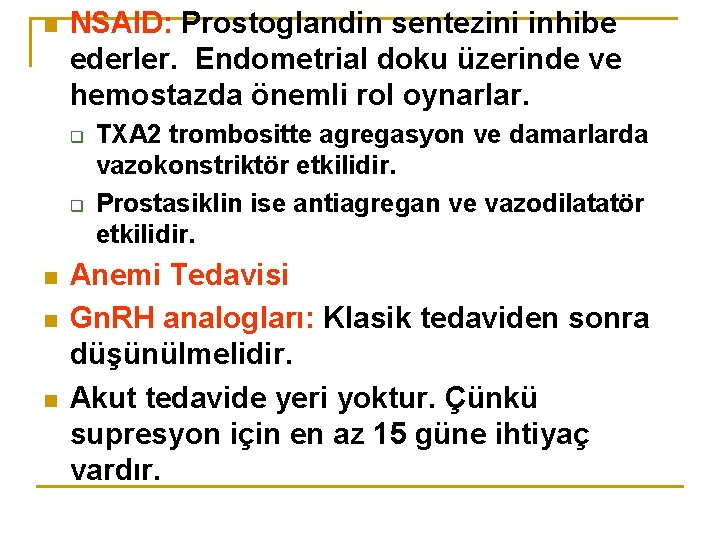 n NSAID: Prostoglandin sentezini inhibe ederler. Endometrial doku üzerinde ve hemostazda önemli rol oynarlar.