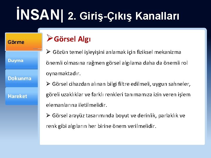 İNSAN| 2. Giriş-Çıkış Kanalları Görme ØGörsel Algı Ø Gözün temel işleyişini anlamak için fiziksel