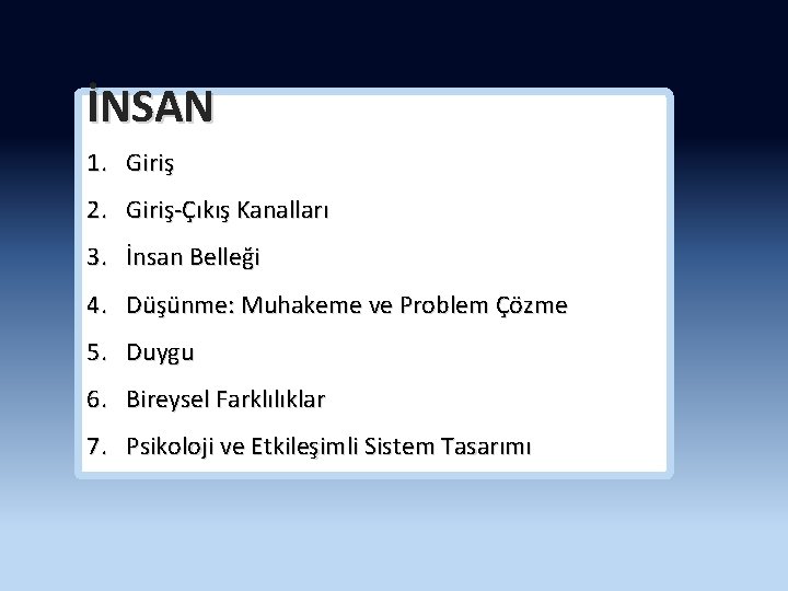 İNSAN 1. Giriş 2. Giriş-Çıkış Kanalları 3. İnsan Belleği 4. Düşünme: Muhakeme ve Problem