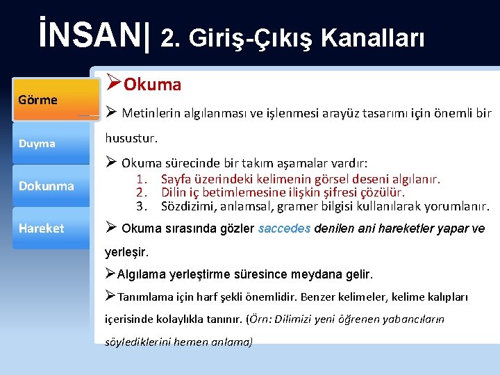 İNSAN| 2. Giriş-Çıkış Kanalları Görme Duyma ØOkuma Ø Metinlerin algılanması ve işlenmesi arayüz tasarımı