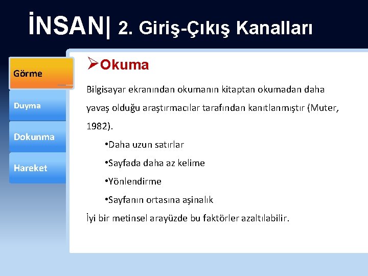 İNSAN| 2. Giriş-Çıkış Kanalları Görme ØOkuma Bilgisayar ekranından okumanın kitaptan okumadan daha Duyma Dokunma