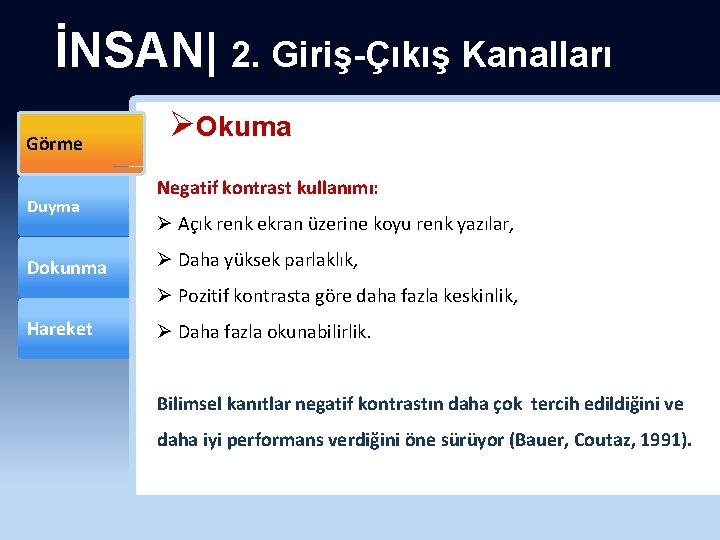 İNSAN| 2. Giriş-Çıkış Kanalları Görme Duyma Dokunma ØOkuma Negatif kontrast kullanımı: Ø Açık renk