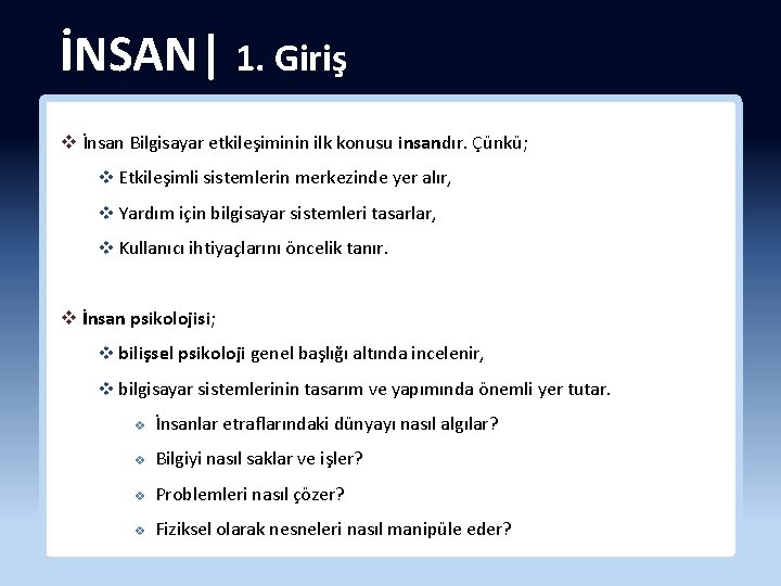 İNSAN| 1. Giriş v İnsan Bilgisayar etkileşiminin ilk konusu insandır. Çünkü; v Etkileşimli sistemlerin
