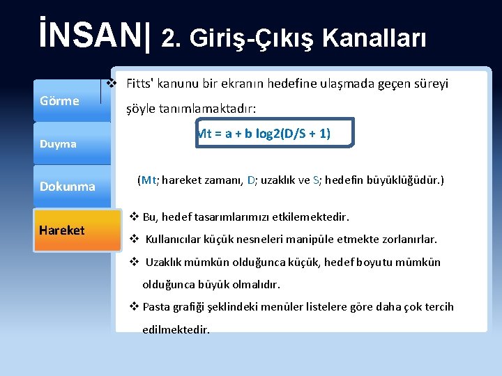 İNSAN| 2. Giriş-Çıkış Kanalları v Fitts' kanunu bir ekranın hedefine ulaşmada geçen süreyi Görme