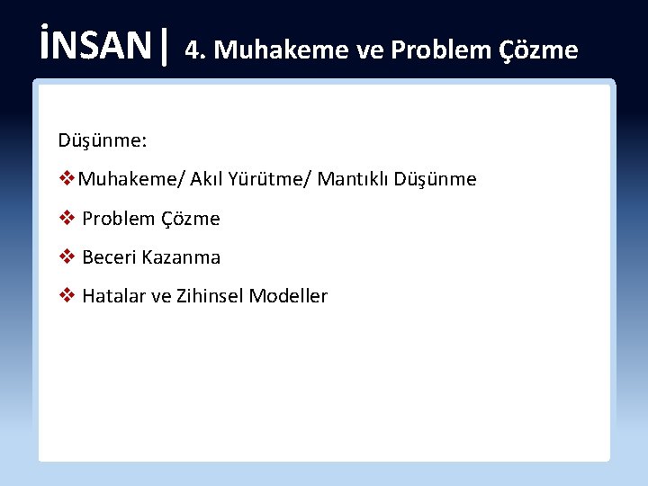 İNSAN| 4. Muhakeme ve Problem Çözme Düşünme: v. Muhakeme/ Akıl Yürütme/ Mantıklı Düşünme v