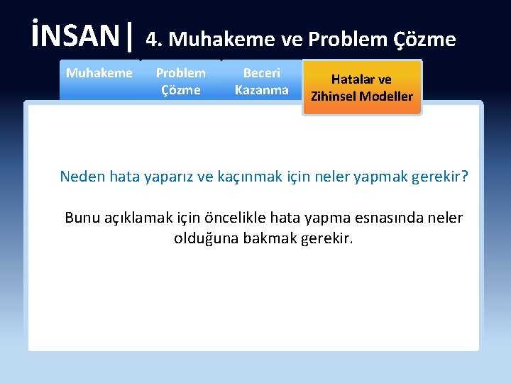 İNSAN| 4. Muhakeme ve Problem Çözme Muhakeme Problem Çözme Beceri Kazanma Hatalar ve Zihinsel